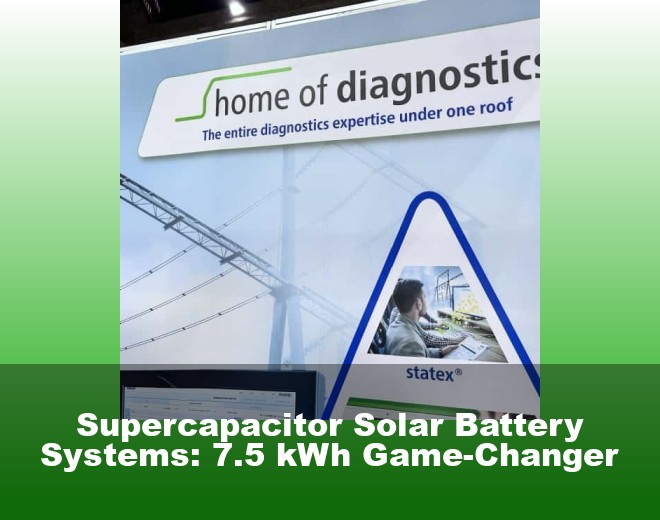 Supercapacitor Solar Battery Systems: 7.5 kWh Game-Changer